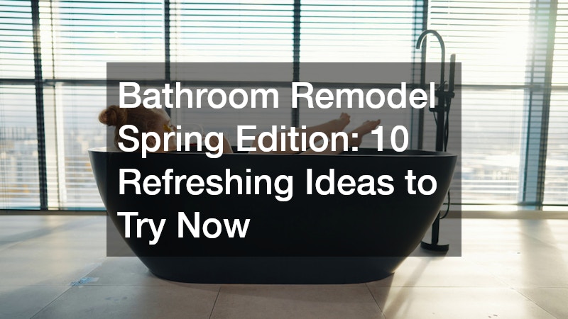 Bathroom Remodel Spring Edition  10 Refreshing Ideas to Try Now
