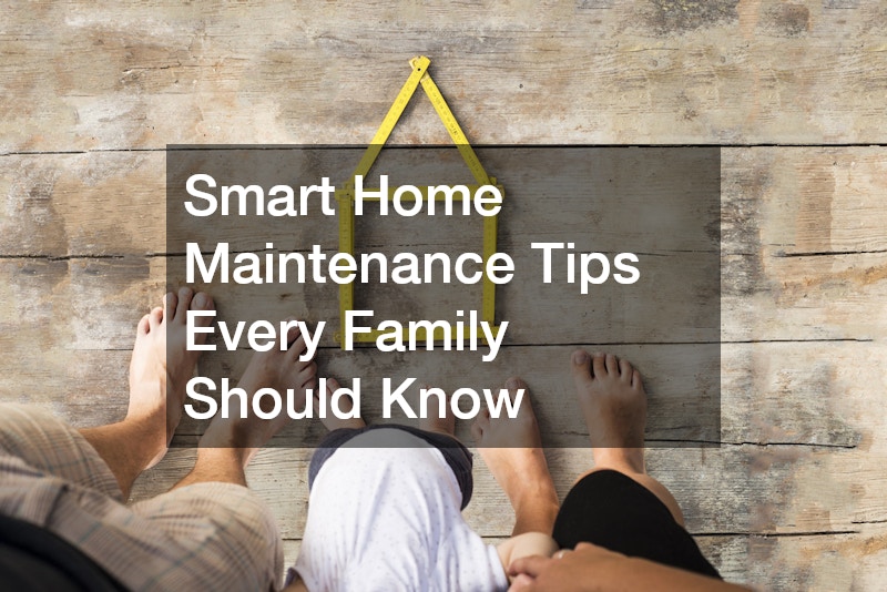 Smart Home Maintenance Tips Every Family Should Know