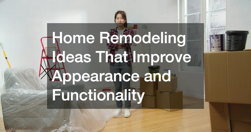 Home Remodeling Ideas That Improve Appearance and Functionality
